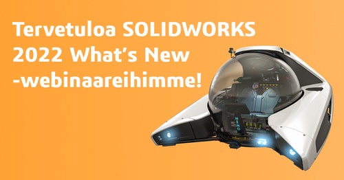 Tervetuloa SOLIDWORKS 2022 What’s New -webinaareihimme!